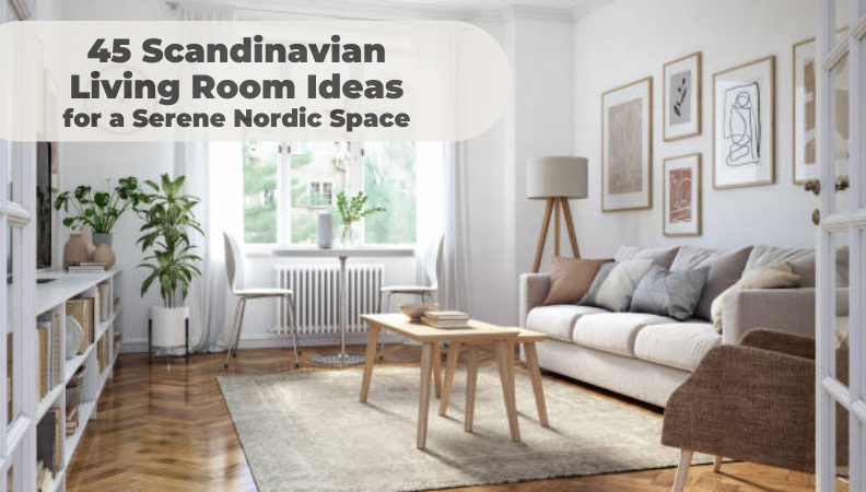 45 Scandinavian Living Room Ideas for a Serene Nordic Space