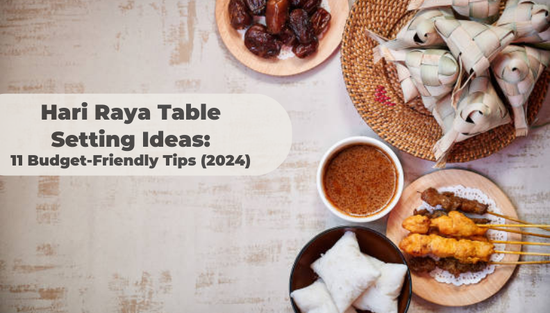 Hari Raya Table Setting Ideas: 11 Budget-Friendly Tips (2024)