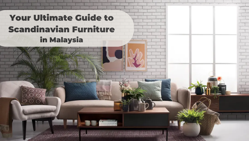 Your Ultimate Guide to Scandinavian Furniture in Malaysia (2024)
